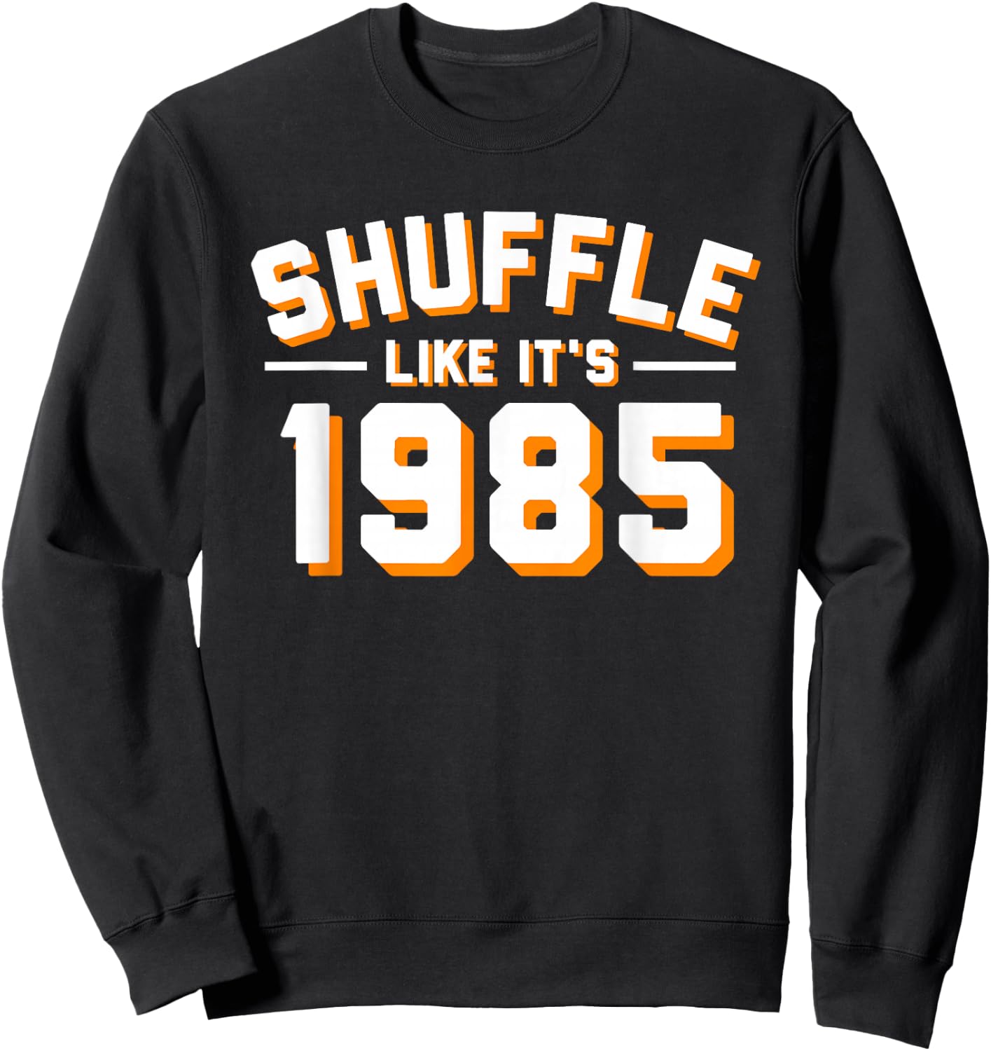 SHUFFLE LIKE ITS 1985 T Shirt Sweatshirt - Sweatshirt | Black