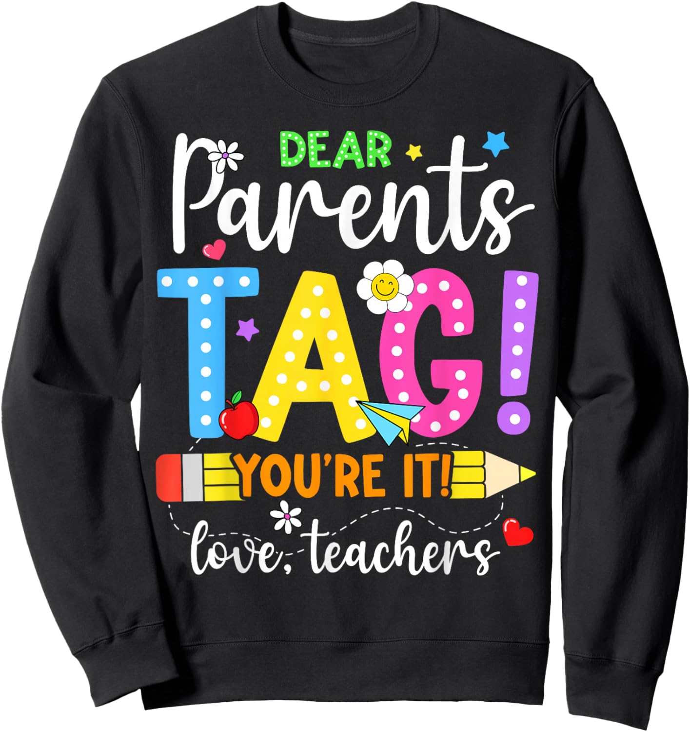 Dear Parents Tag You're It Love Teachers Last Day of School Sweatshirt - Sweatshirt | Black