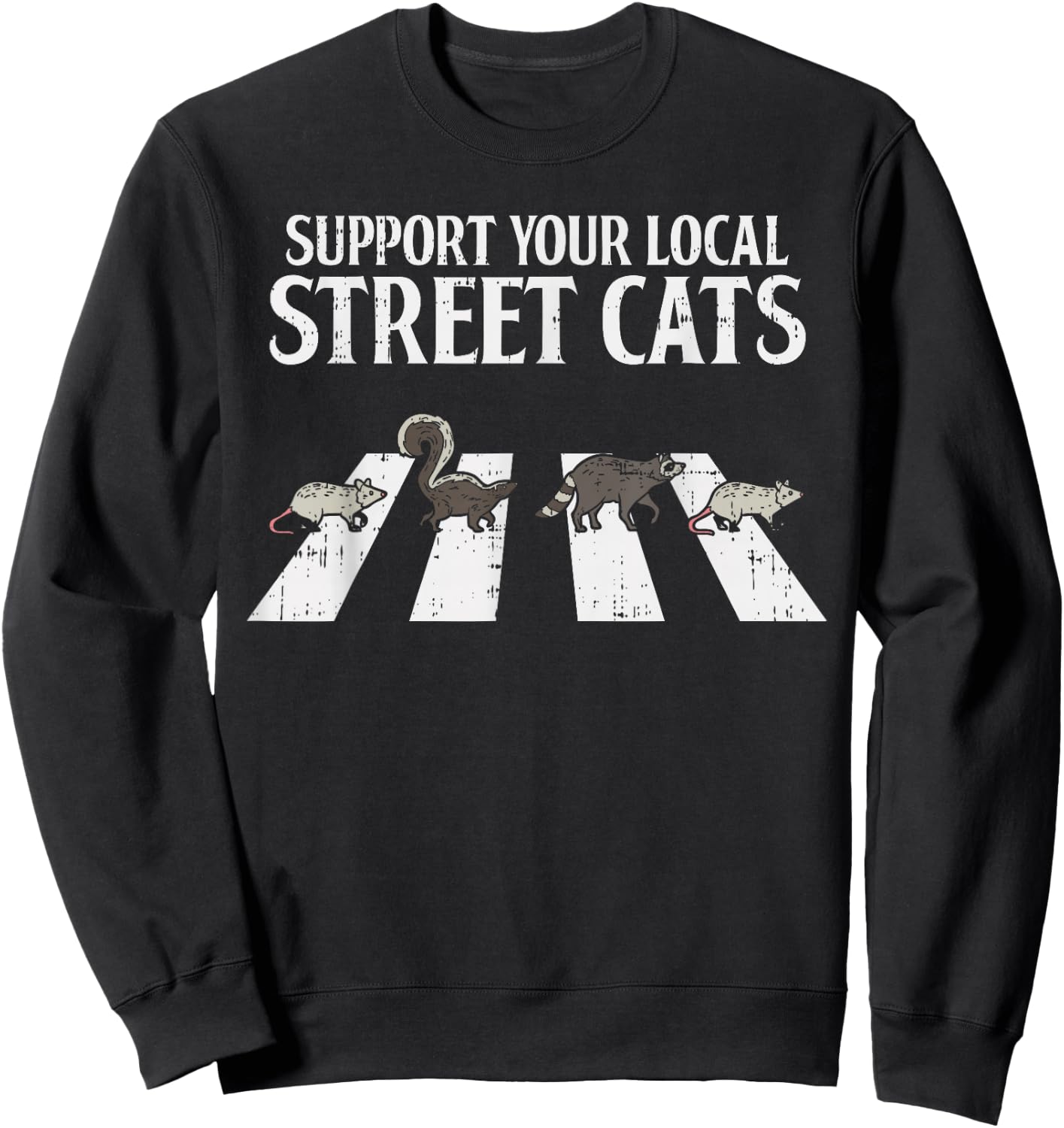 Support Your Local Street Cats Parody Racoon Skunk Opossum Sweatshirt - Sweatshirt | Black