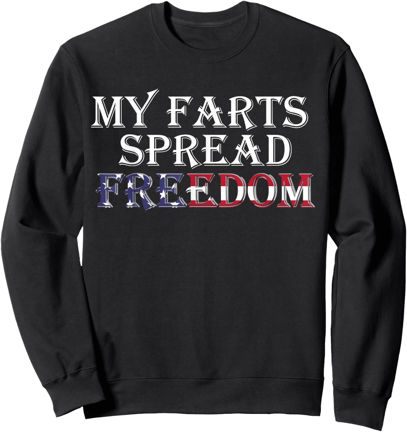 My Farts Spread Freedom Redneck Country Joke USA Flag Humor Sweatshirt - Sweatshirt | Black