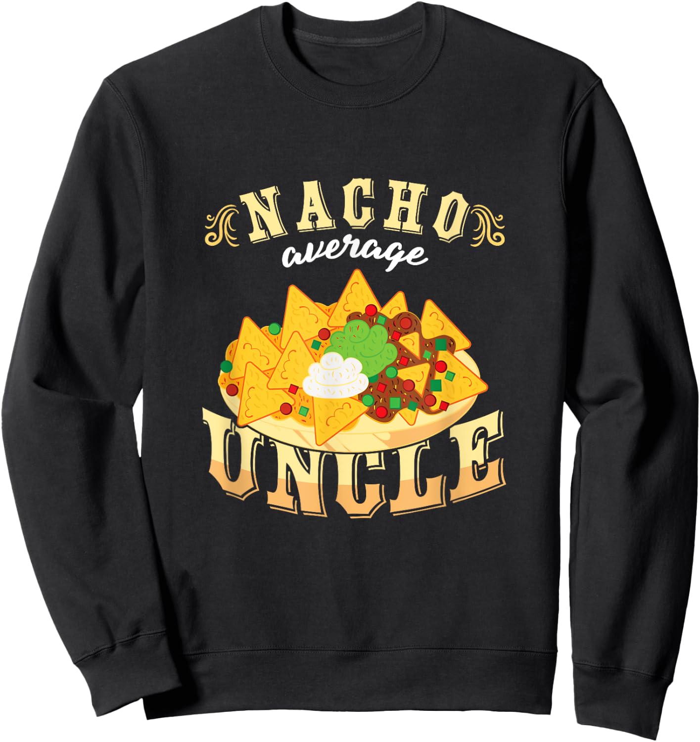 Nacho Average Uncle Mexican Cinco De Mayo Sweatshirt - Sweatshirt | Black