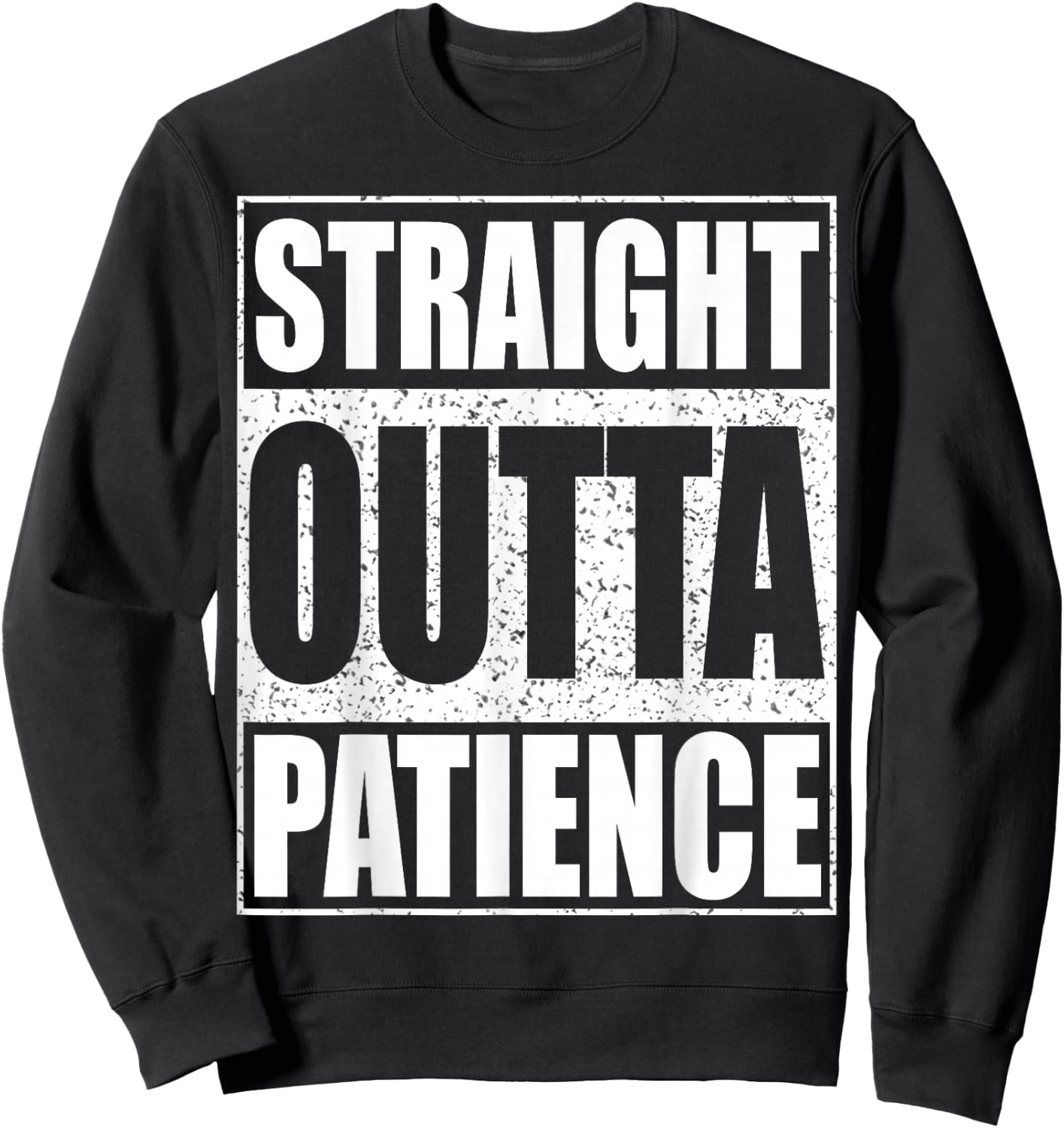 Straight Outta Patience Shirt Adult Kids Impatient Person Sweatshirt - Sweatshirt | Black