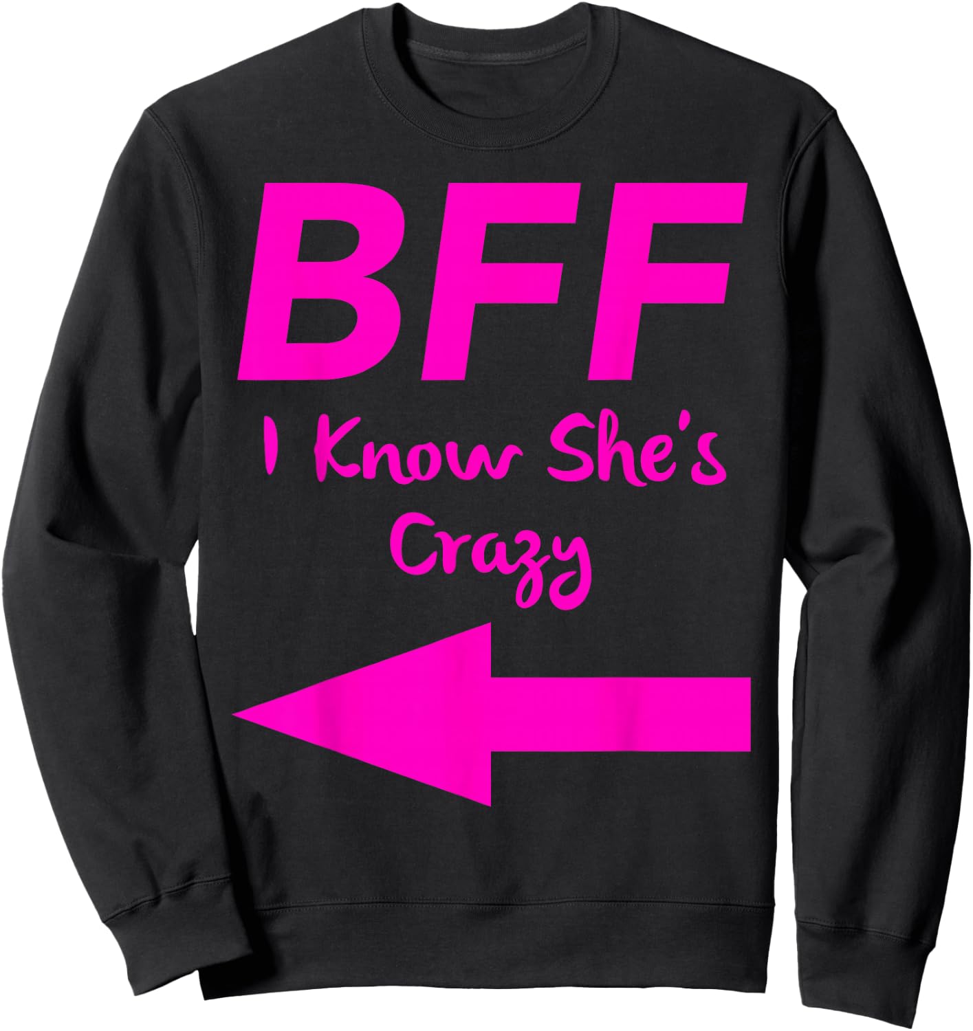 BFF I Know Shes Crazy Matching Arrows Friends Sweatshirt - Sweatshirt | Black