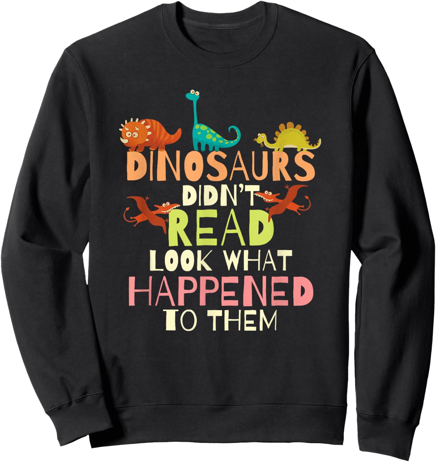 Dinosaurs Didnt Read Look What Happened to Them Teacher Small Sweatshirt - Sweatshirt | Black