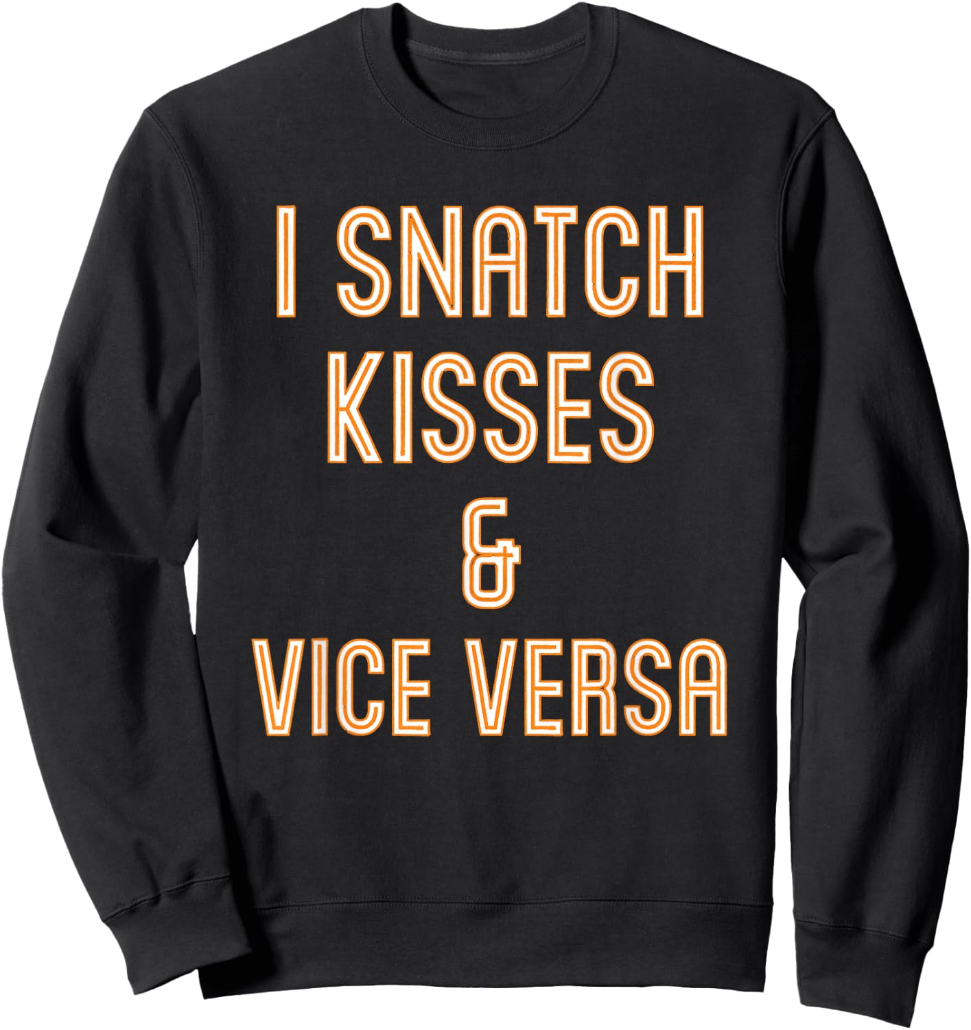 I Snatch Kisses & Vice Versa Funny Sweatshirt - Sweatshirt | Black