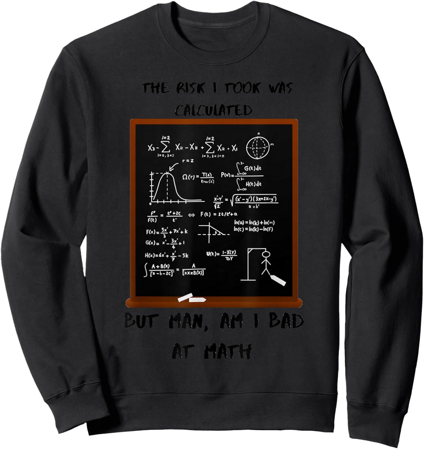 The risk I took was calculated, but I'm bad at math. Sweatshirt - Sweatshirt | Black