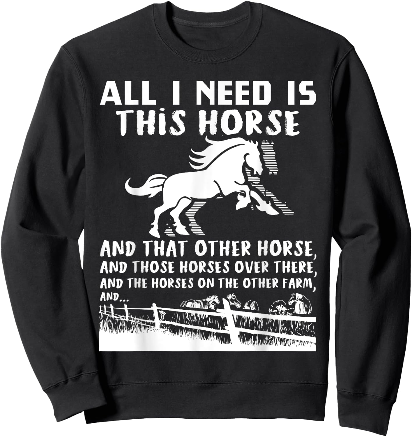 All I Need Is This Horse And That Other Horse Funny Gift Sweatshirt - Sweatshirt | Black