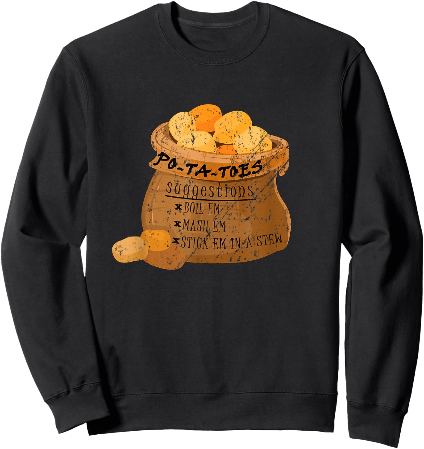 Po-Ta-Toes Boil em Mash em Stick em in a Stew Potatoes Funny Sweatshirt - Sweatshirt | Black