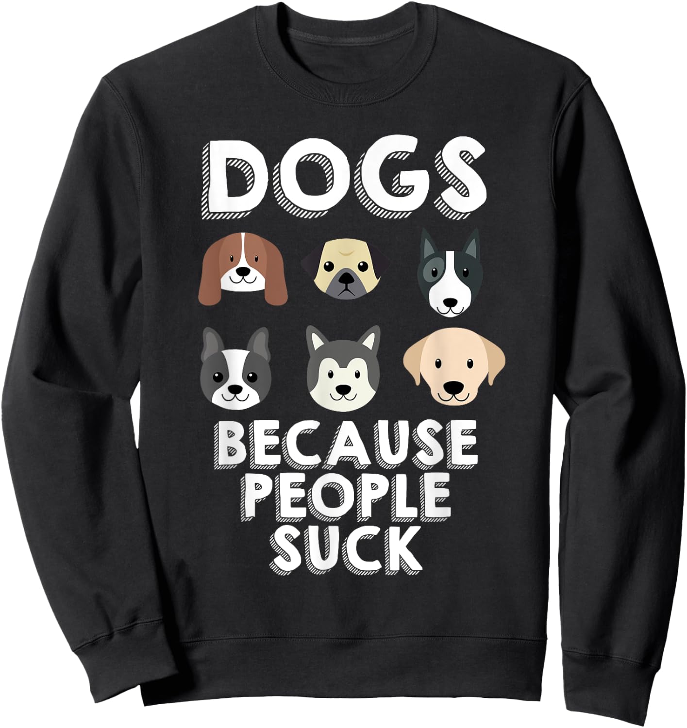 Dogs Because People Suck Pet Dog Lover Funny Buddy Women Girls Kids Sweatshirt - Sweatshirt | Black