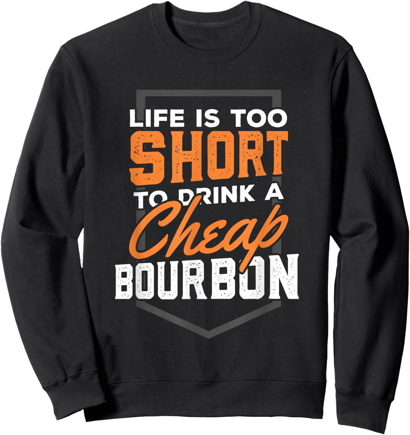 Life is short to drink Cheap Bourbon Funny Whiskey Sweatshirt - Sweatshirt | Black