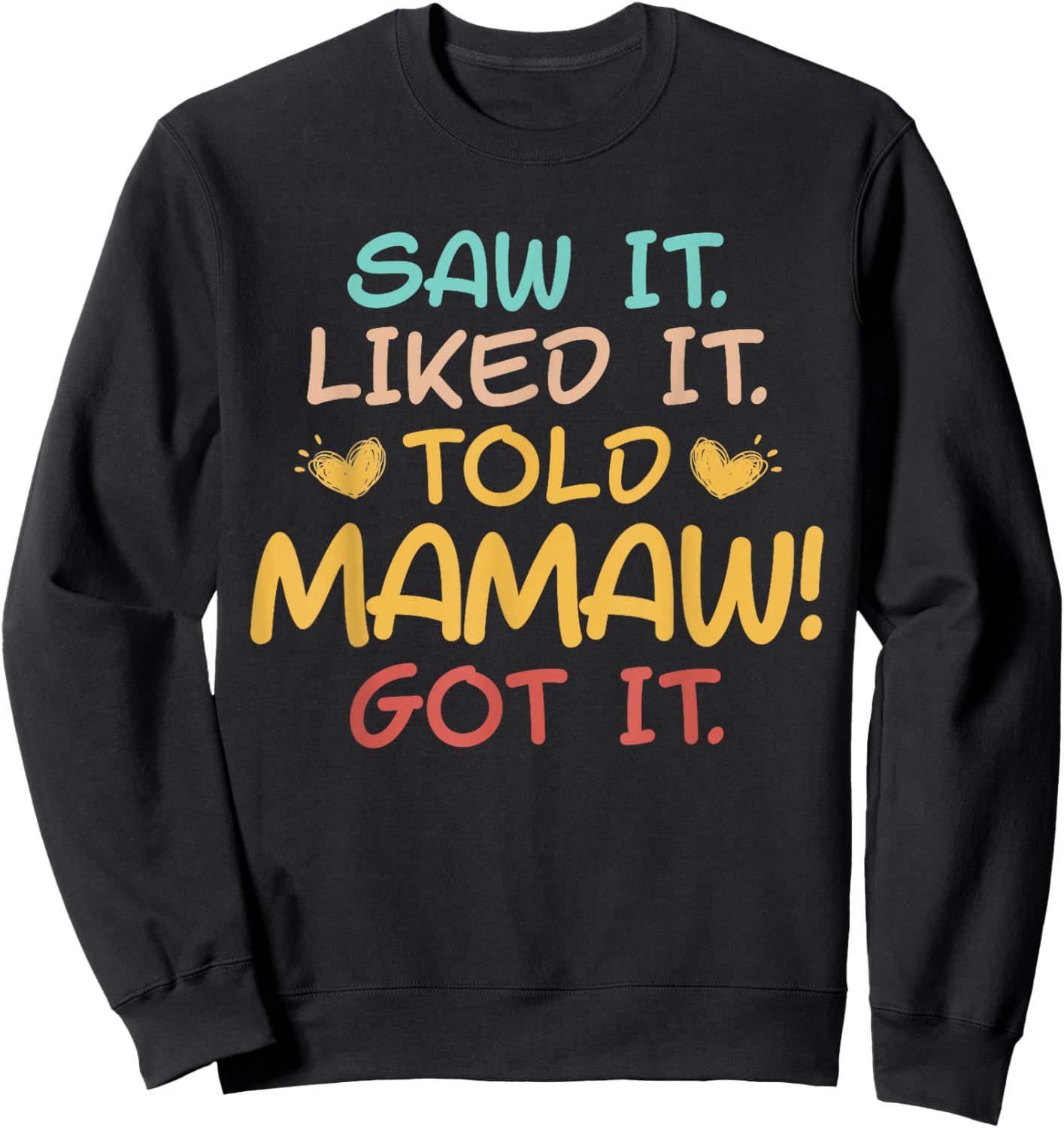 Saw It Liked It Told Mamaw Got it Funny Cute Sweatshirt - Sweatshirt | Black
