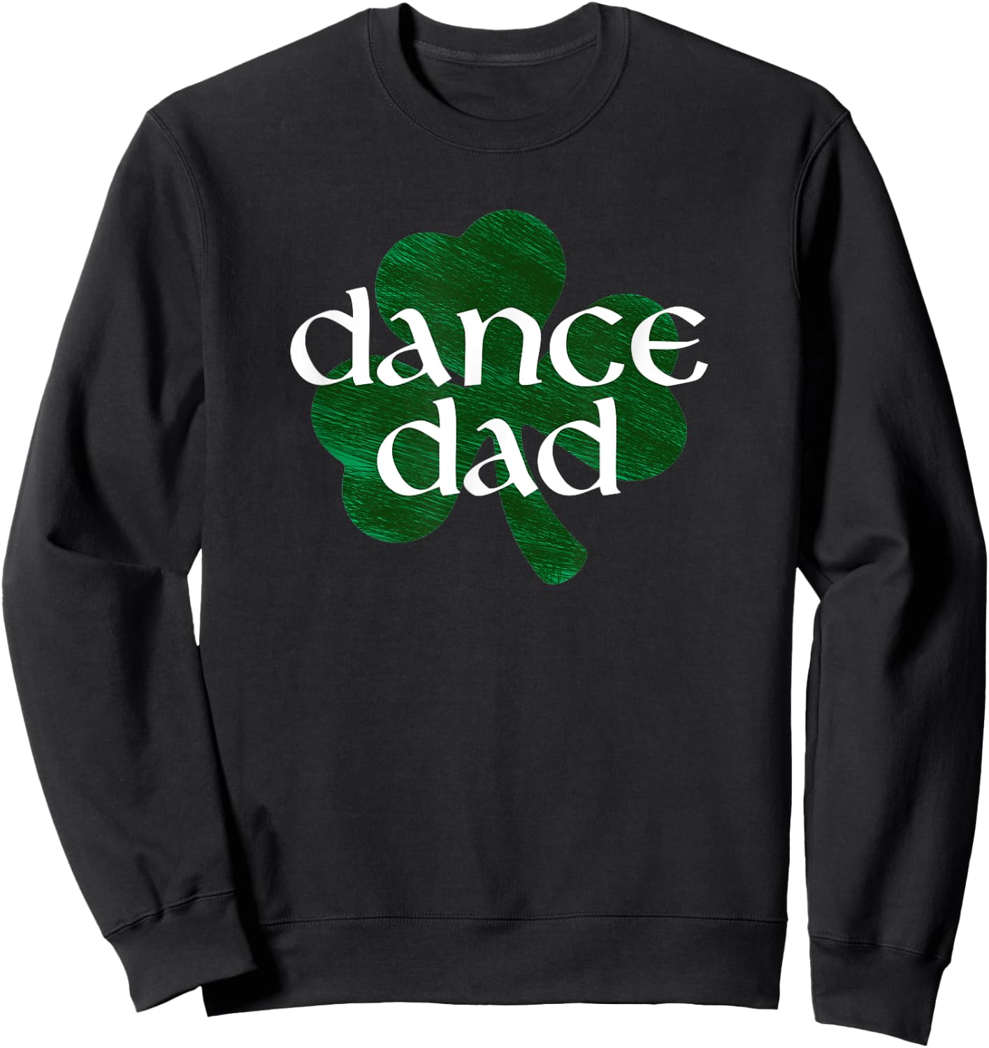 Shamrock Irish Dance Dad Sweatshirt - Sweatshirt | Black