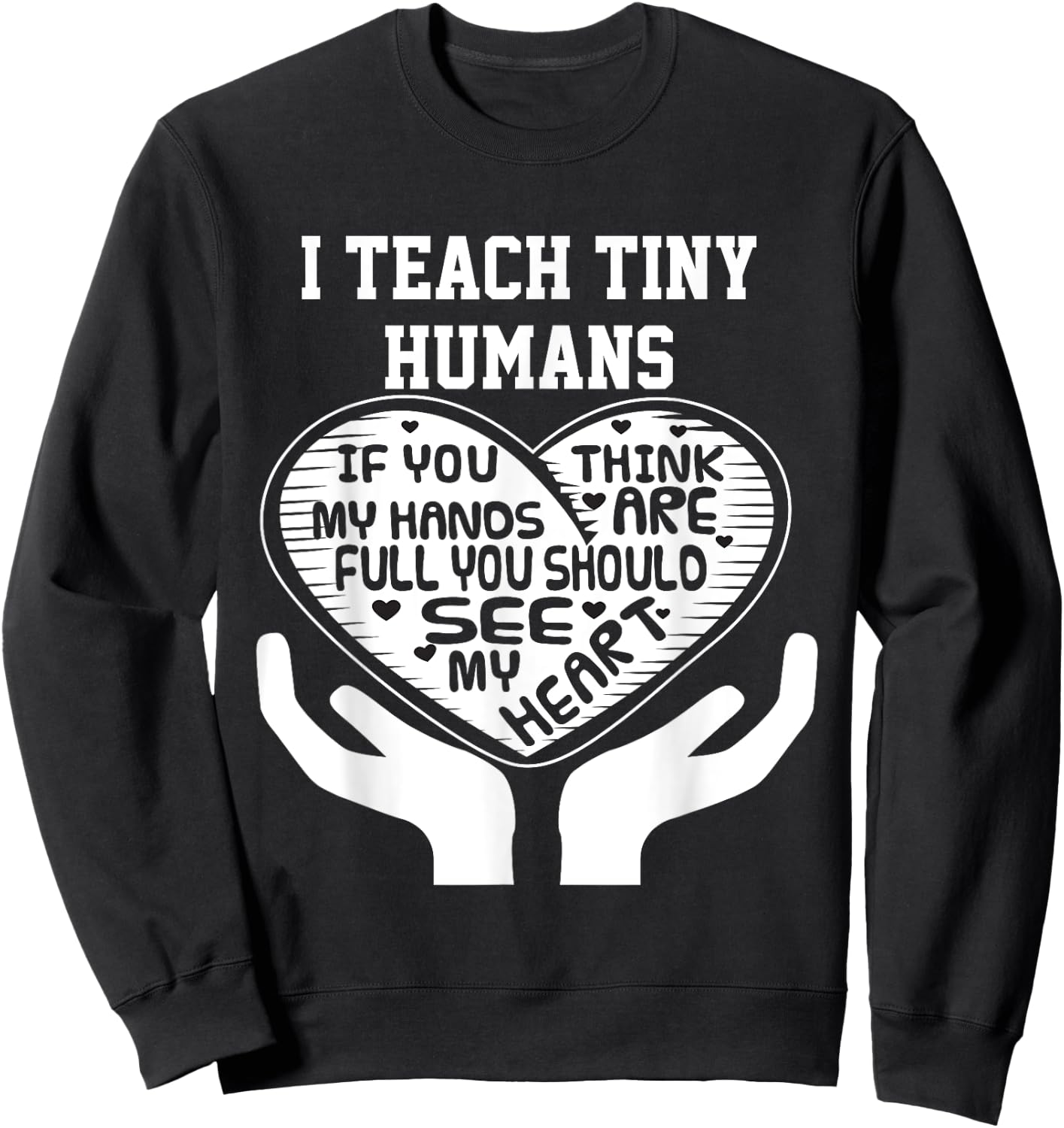 I Teach Tiny Humans- Early Childhood Teacher Shirt Sweatshirt - Sweatshirt | Black