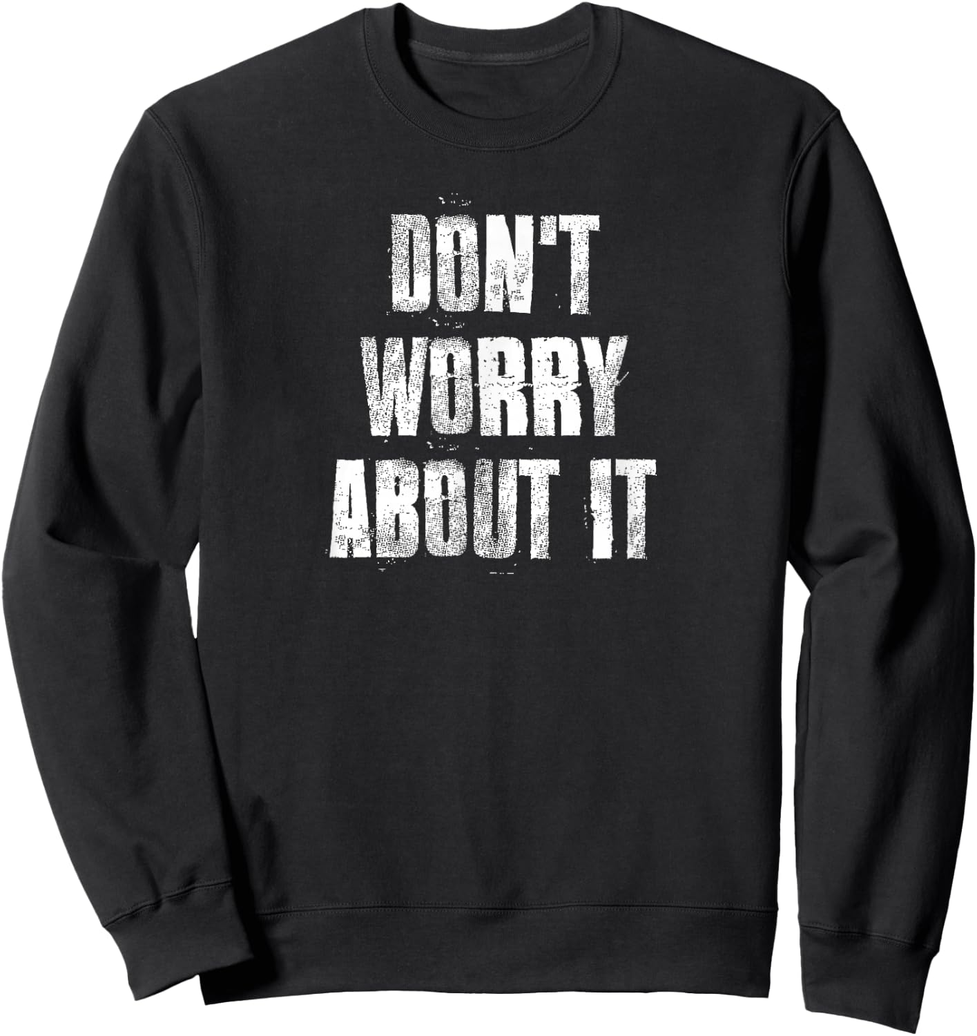 Don't Worry About It Motivational Gym Workout Fitness Sweatshirt - Sweatshirt | Black