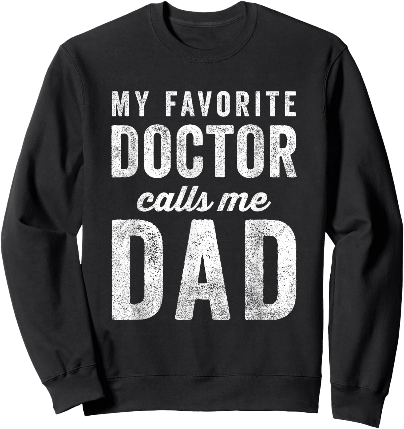 My Favorite Doctor Calls Me Dad Fathers Day Top Sweatshirt - Sweatshirt | Black