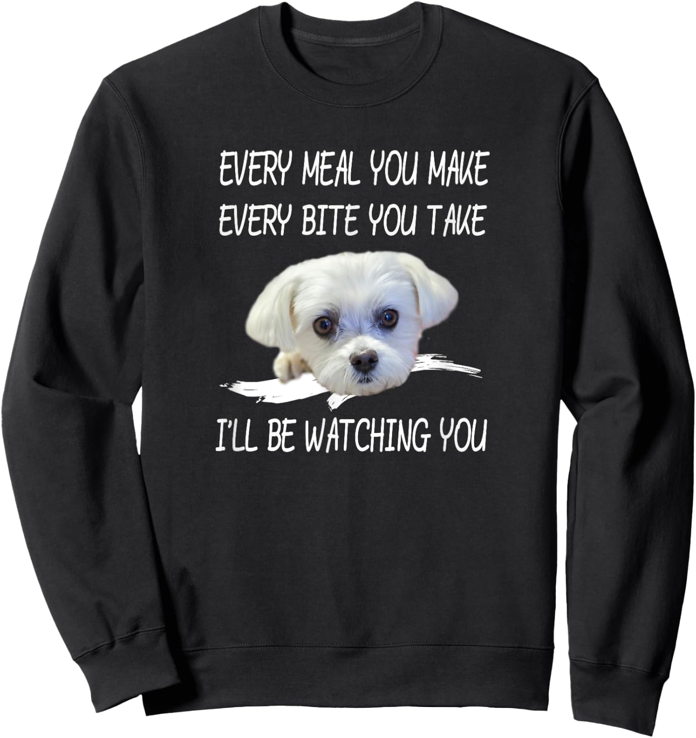 Funny Maltese Dog Watching Owner Quote Puppy Mom Dad Design Men Women Girls Kids Sweatshirt - Sweatshirt | Black