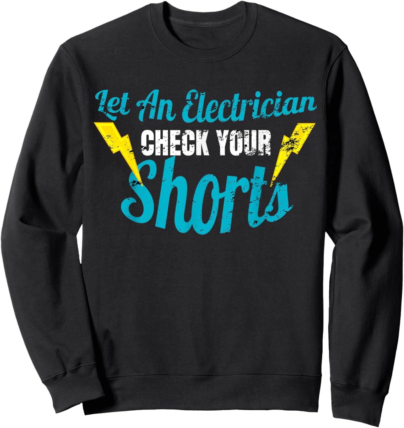 Let An Electrician Check Your Shorts Shirt Funny Sweatshirt - Sweatshirt | Black