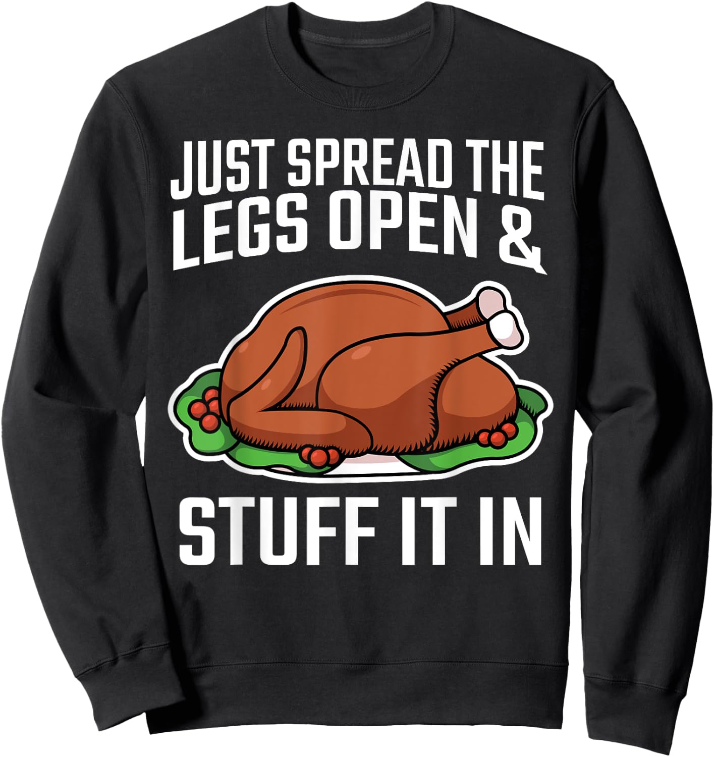 Thanksgiving Just Spread The Legs Open And Stuff It In Dirty Sweatshirt - Sweatshirt | Black