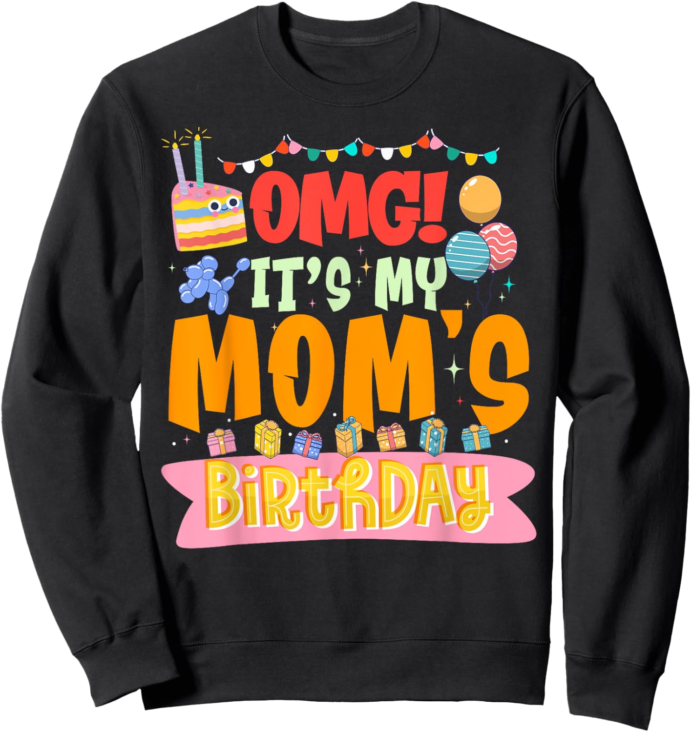 OMG It's My Mom's Birthday Happy To Me You Mother Mommy Sweatshirt - Sweatshirt | Black