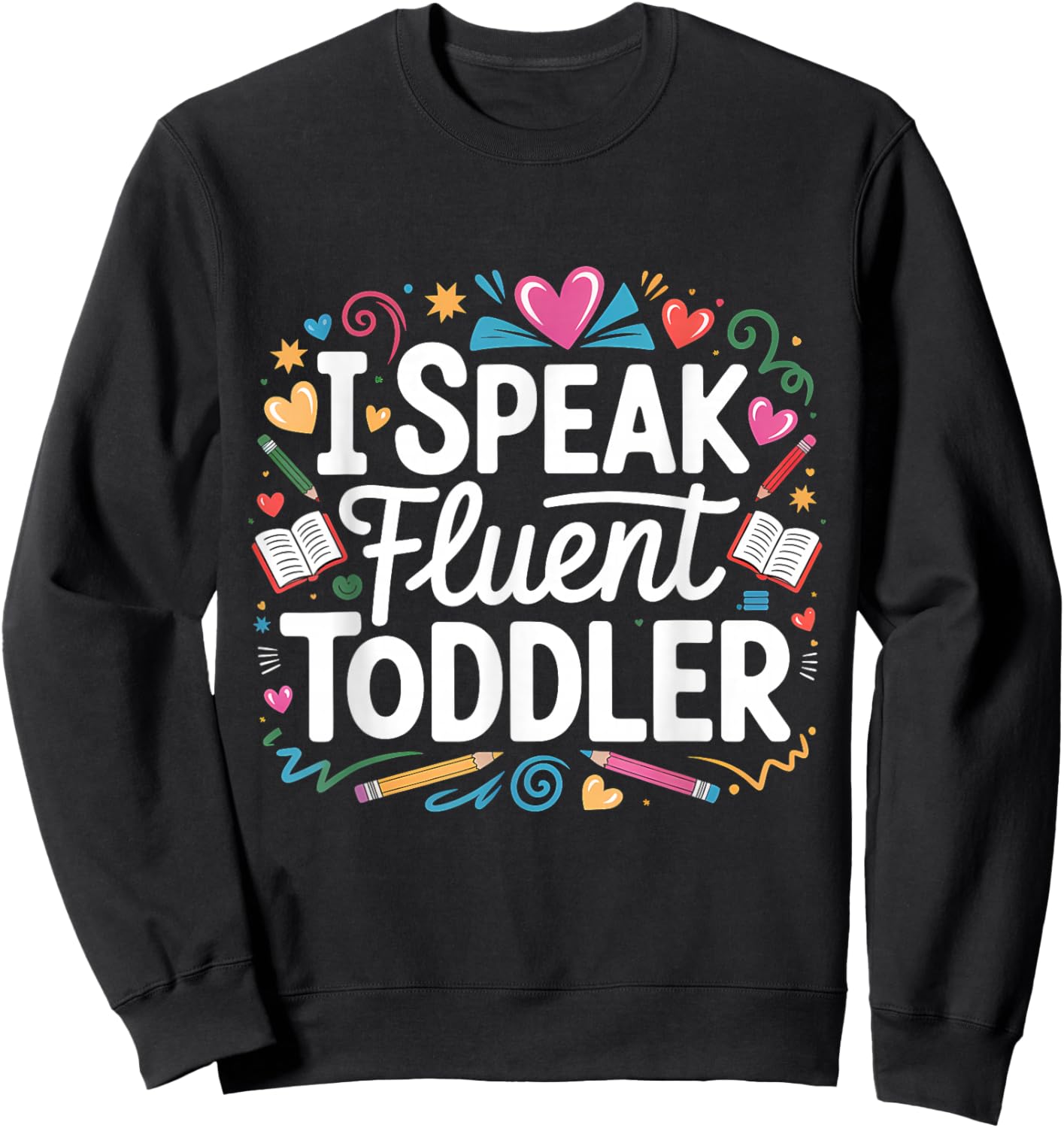 I Speak Fluent Toddler Childcare Provider Sweatshirt - Sweatshirt | Black