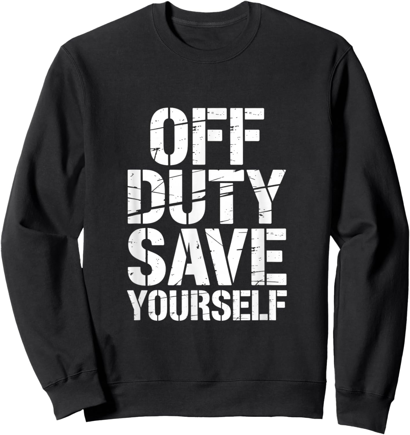 Off Duty Save Yourself Funny Saying Women Men Sweatshirt - Sweatshirt | Black