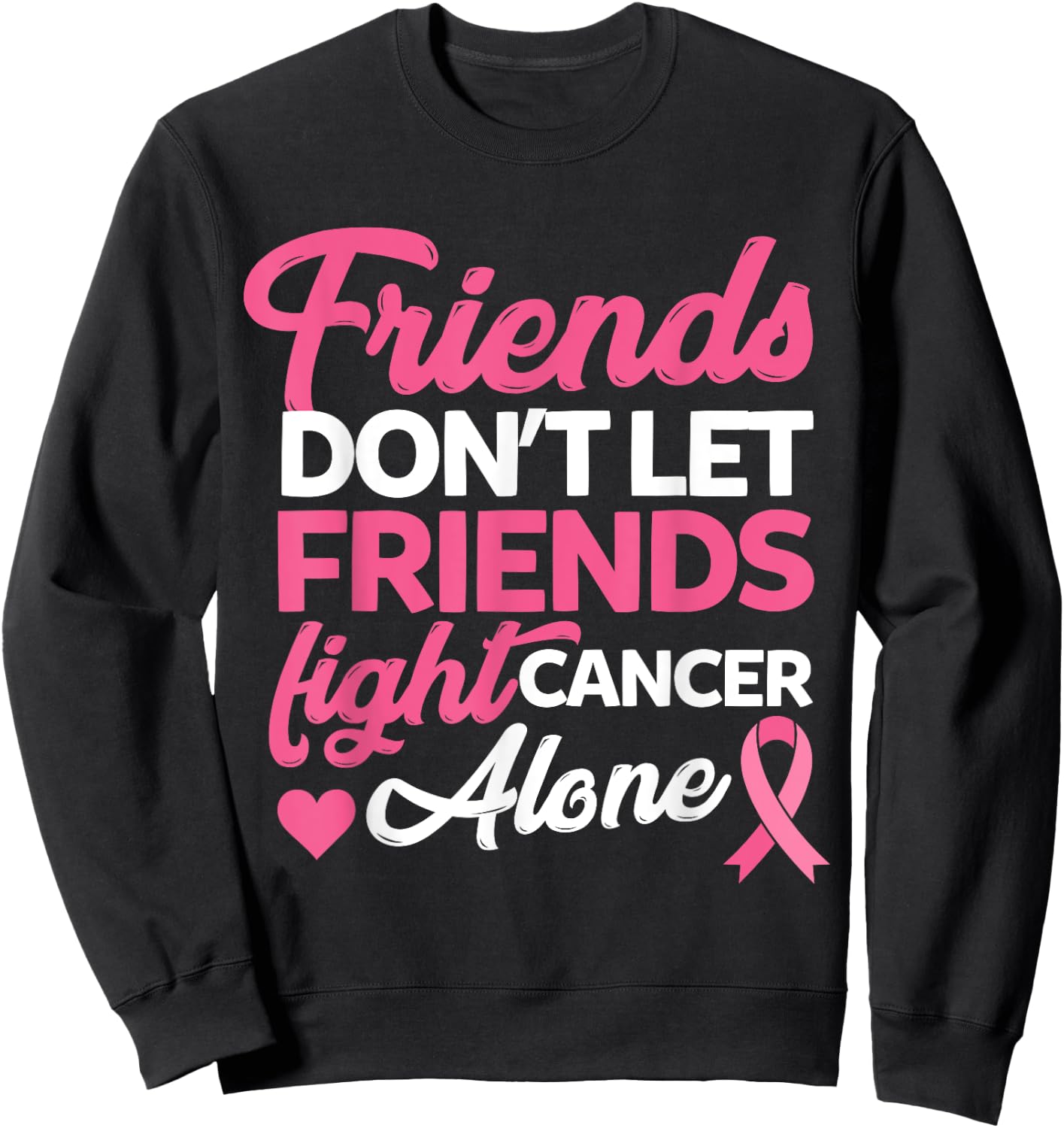 Friends dont let friends fight alone breast cancer gift Sweatshirt - Sweatshirt | Black