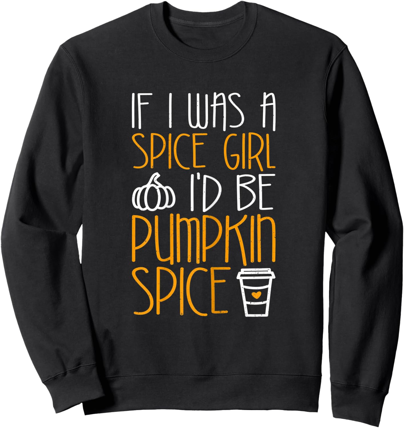 If I Was A Spice Girl I'd Be Pumpkin Spice Sweatshirt - Sweatshirt | Black