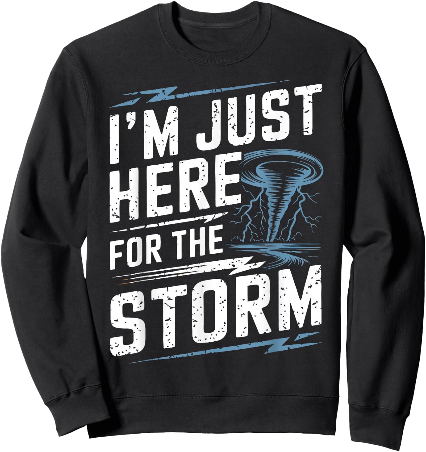 Storm Chaser I'm Just Here For The Storm Sweatshirt - Sweatshirt | Black