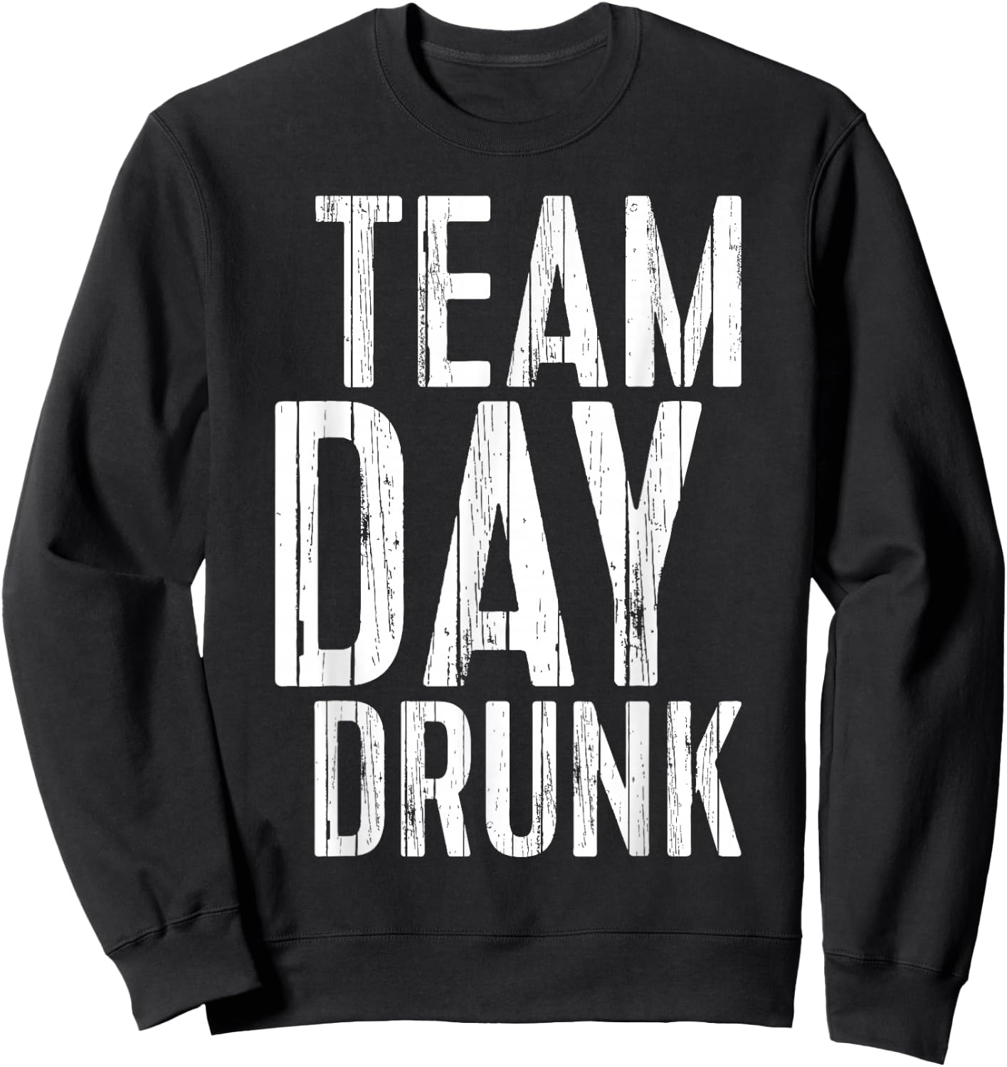 Team Day Drunk Shirt Funny Men Women Drinking Sweatshirt - Sweatshirt | Black