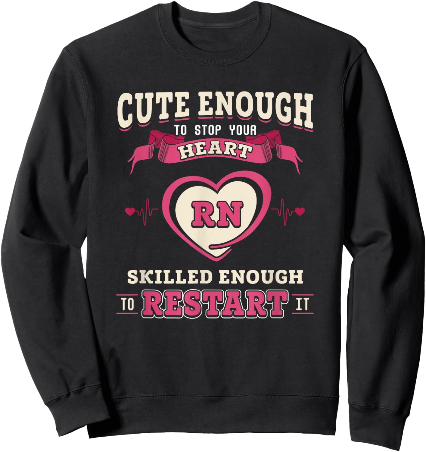 Nurse Cute Enough To Stop Your Heart and Restart It Sweatshirt - Sweatshirt | Black