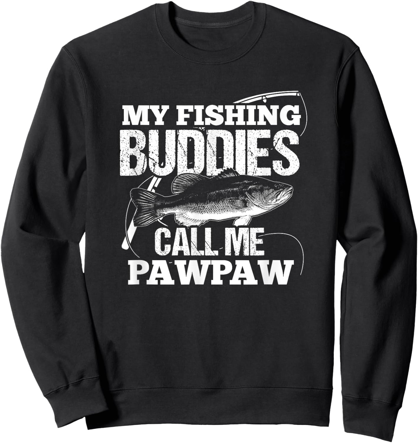 My Fishing Buddies Call Me Pawpaw Fathers Day for Dad Sweatshirt - Sweatshirt | Black