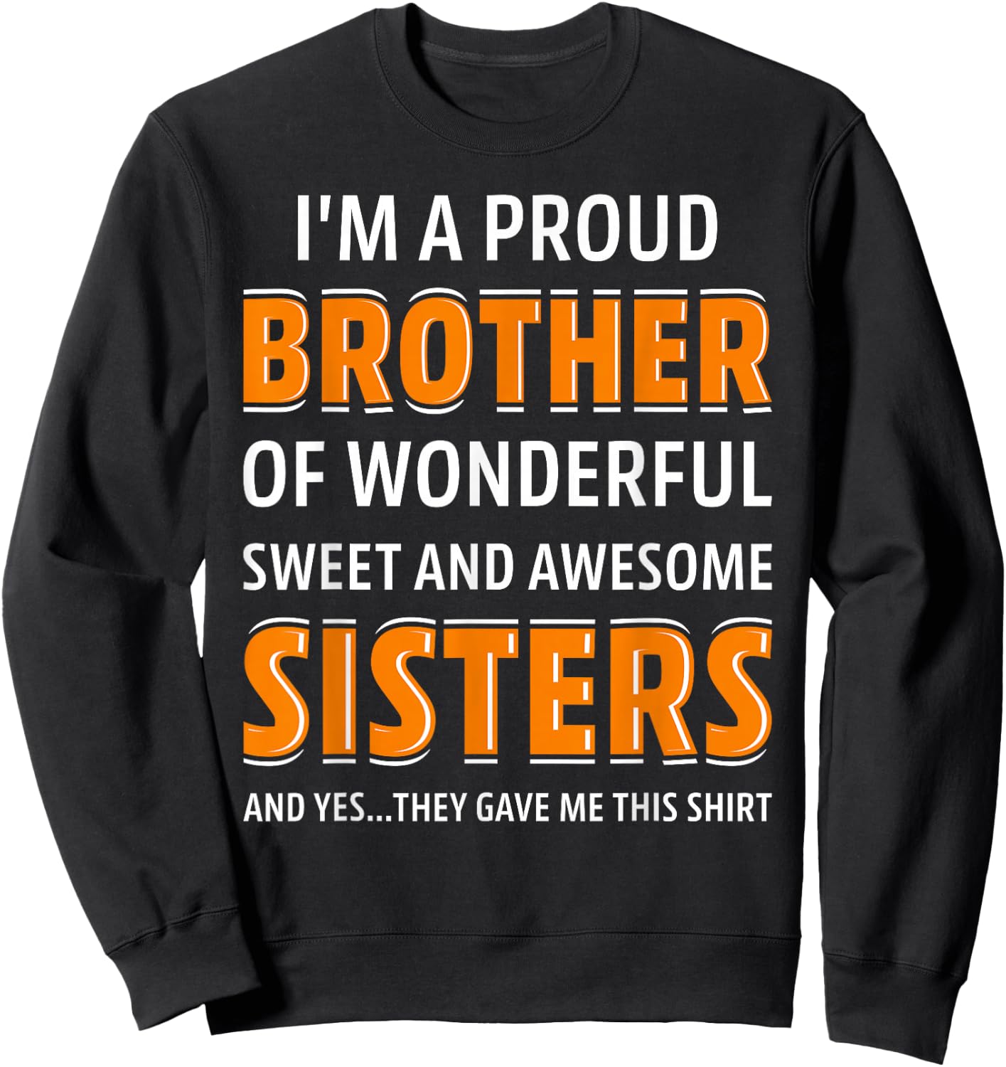 I'm A Proud Brother of Wonderful Sweet Awesome Sisters Sweatshirt - Sweatshirt | Black