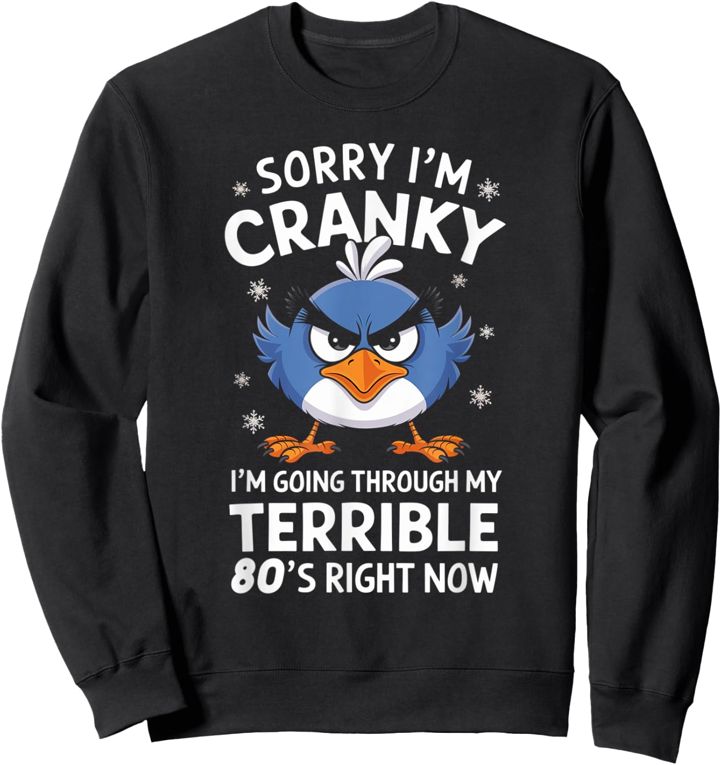 Sorry I'm Cranky I'm Going Through My Terrible 80's Now Sweatshirt - Sweatshirt | Black