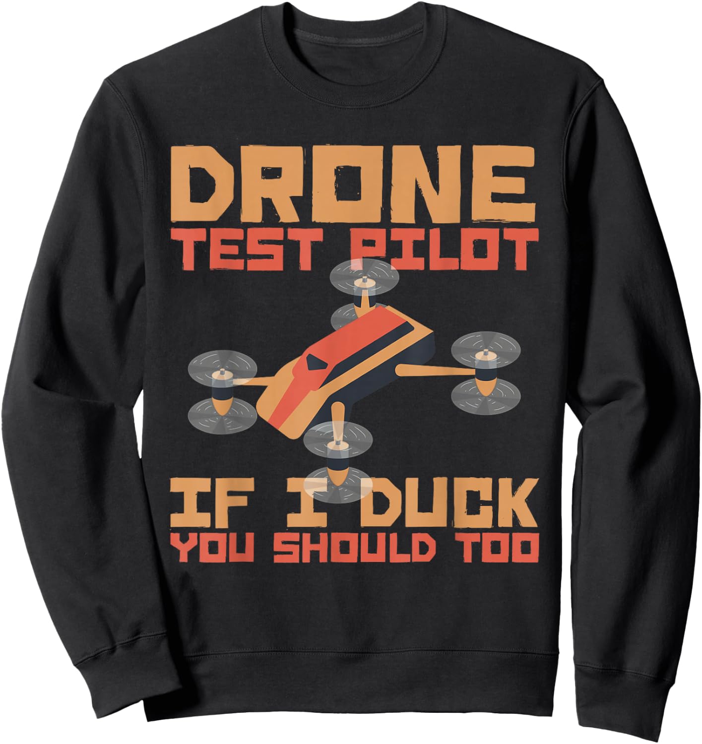 Drone Pilot If I Duck You Should Too Quadcopters Pilot Drone Sweatshirt - Sweatshirt | Black