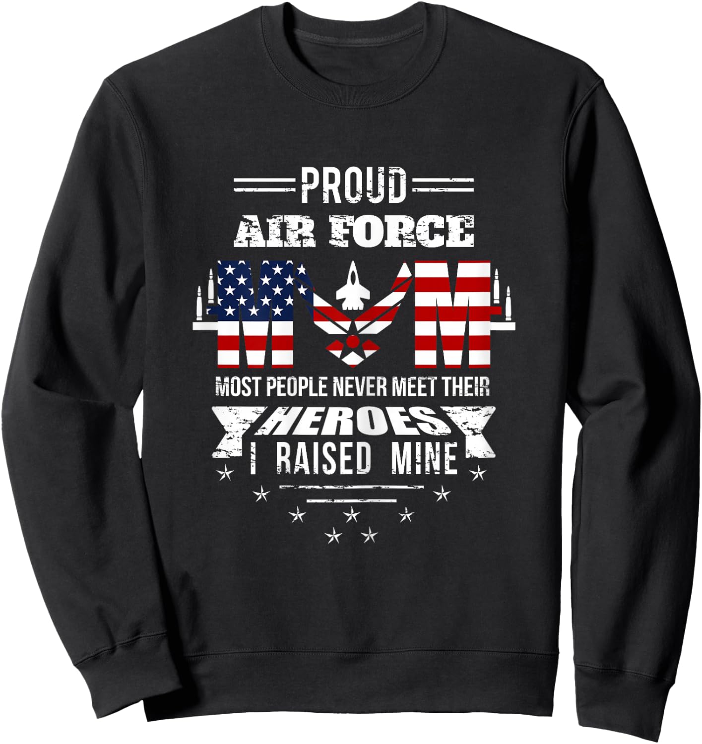 Proud Air Force Mom most People never meet their Heroes Sweatshirt - Sweatshirt | Black