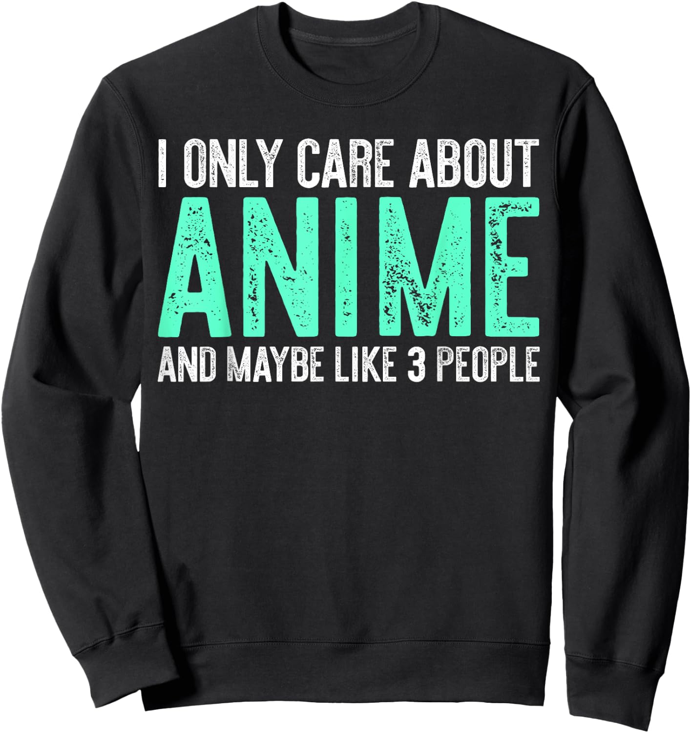 I Only Care About Anime And Like Maybe 3 People Sweatshirt - Sweatshirt | Black