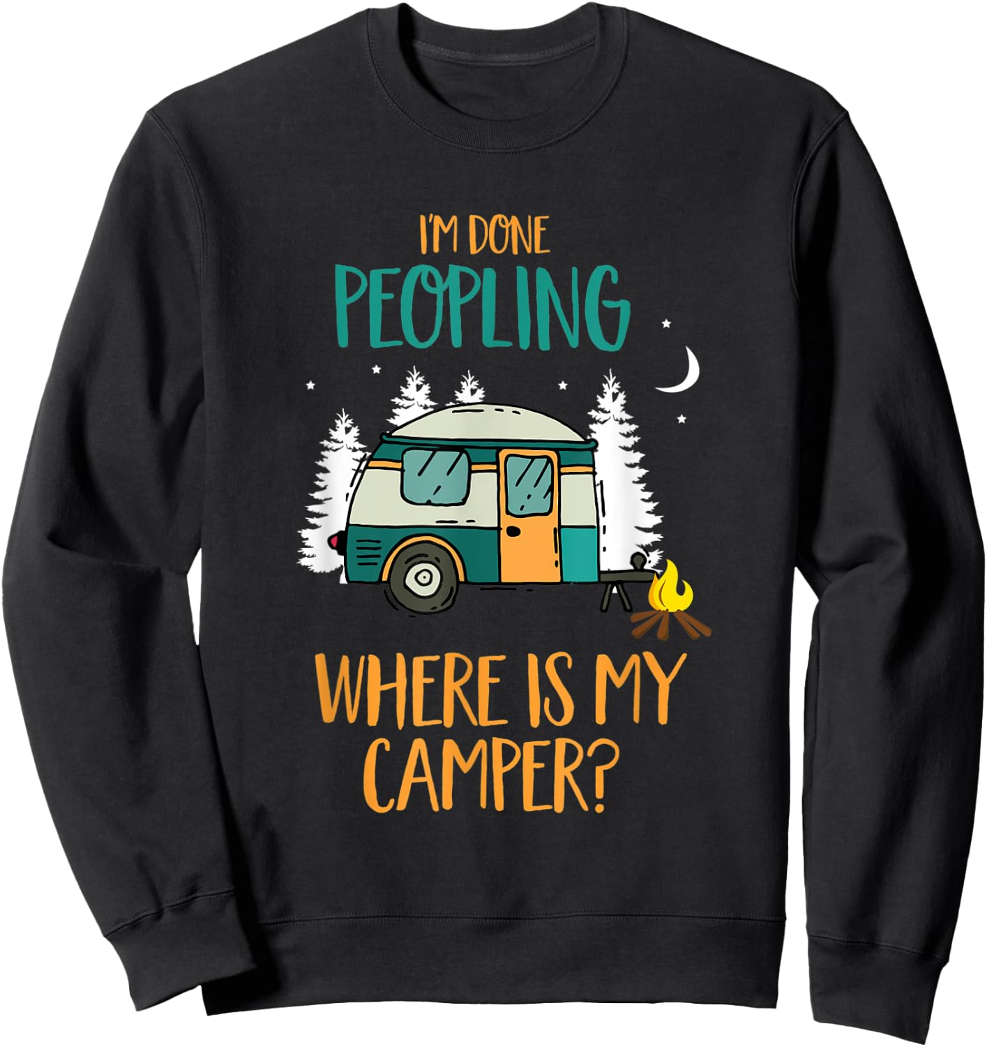 I'm Done Peopling Where Is My Camper Gift Sweatshirt - Sweatshirt | Black