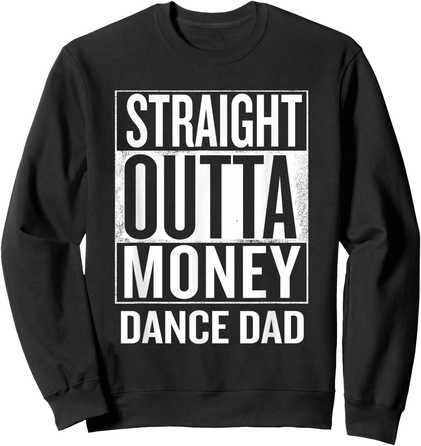 Straight Outta Money Dance Dad Funny Sweatshirt - Sweatshirt | Black
