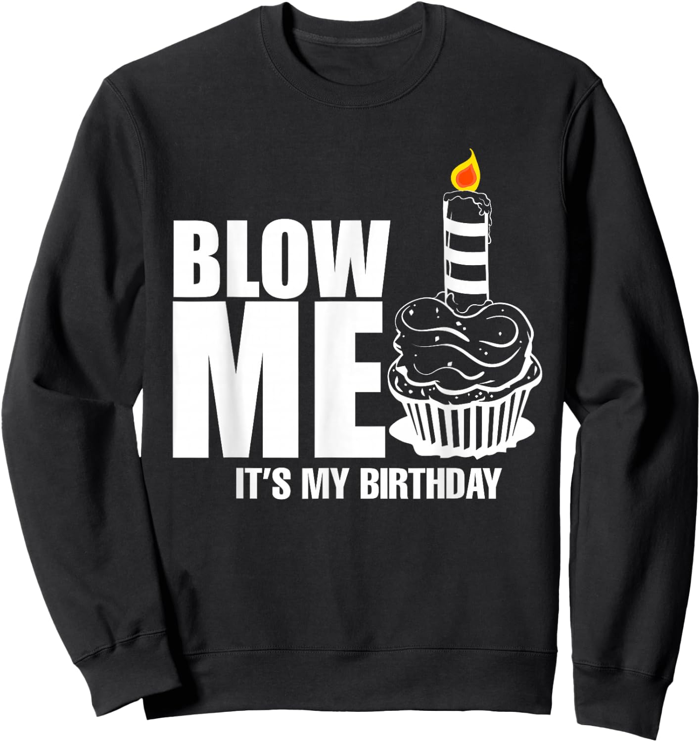 It's My Birthday Blow Me Joke Funny Gift Sweatshirt - Sweatshirt | Black