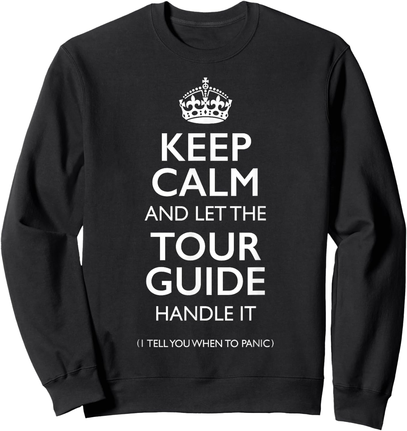 Keep Calm and let the Tour Guide Handle it funny Tour Guide Sweatshirt - Sweatshirt | Black
