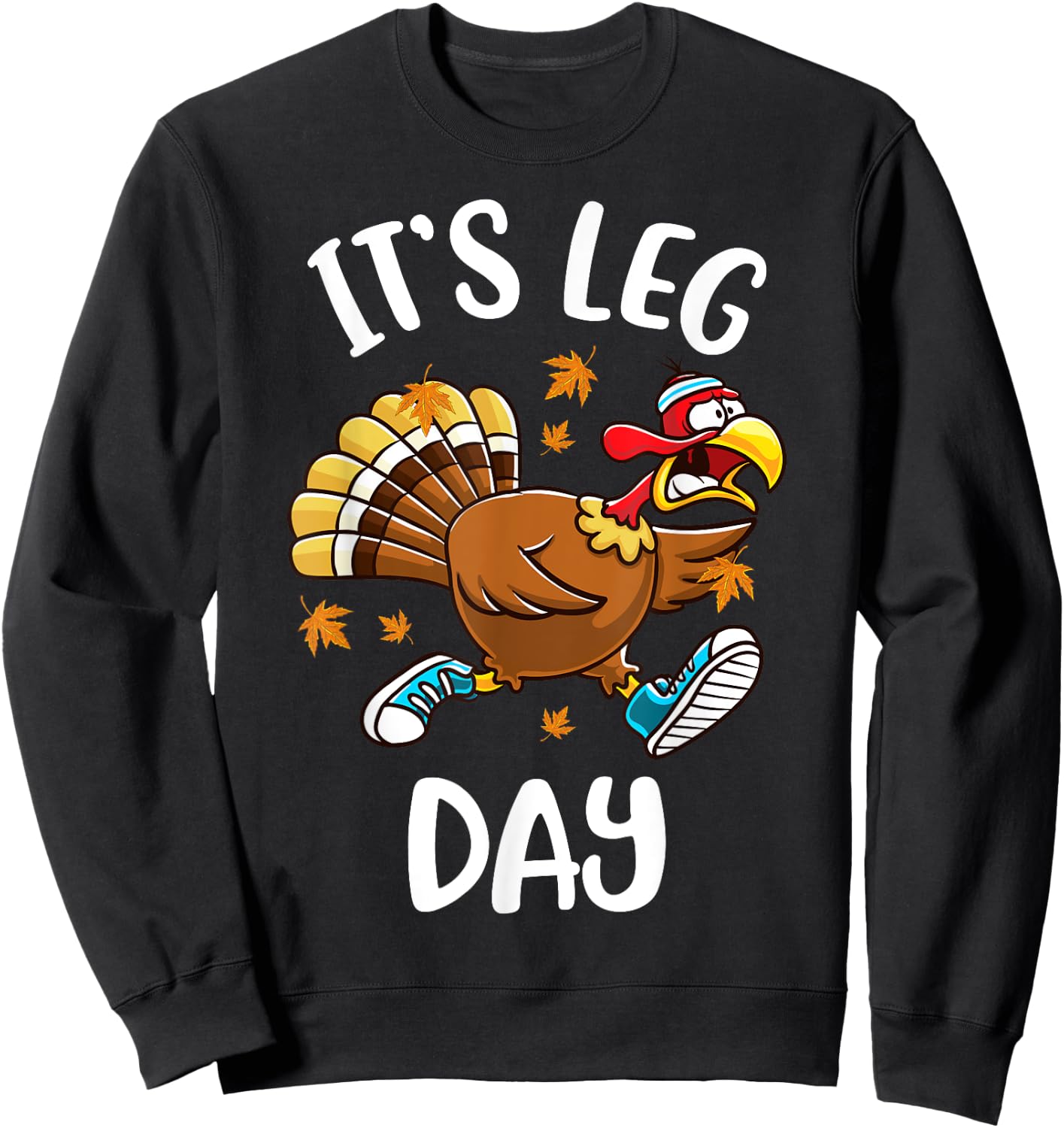 Funny Turkey Exercise Workout Thanksgiving Women Its Leg Day Sweatshirt - Sweatshirt | Black