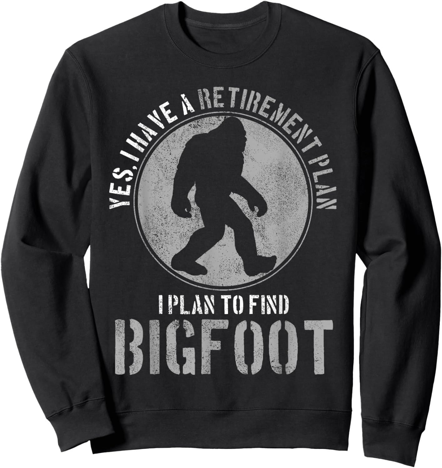 Bigfoot Retirement Plan Funny Retired Sasquatch Hunter Gift Sweatshirt - Sweatshirt | Black