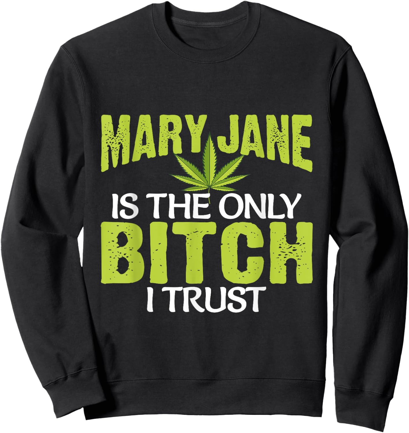 Funny Pot Weed Mary Jane is the only Bitch I Trust Sweatshirt - Sweatshirt | Black