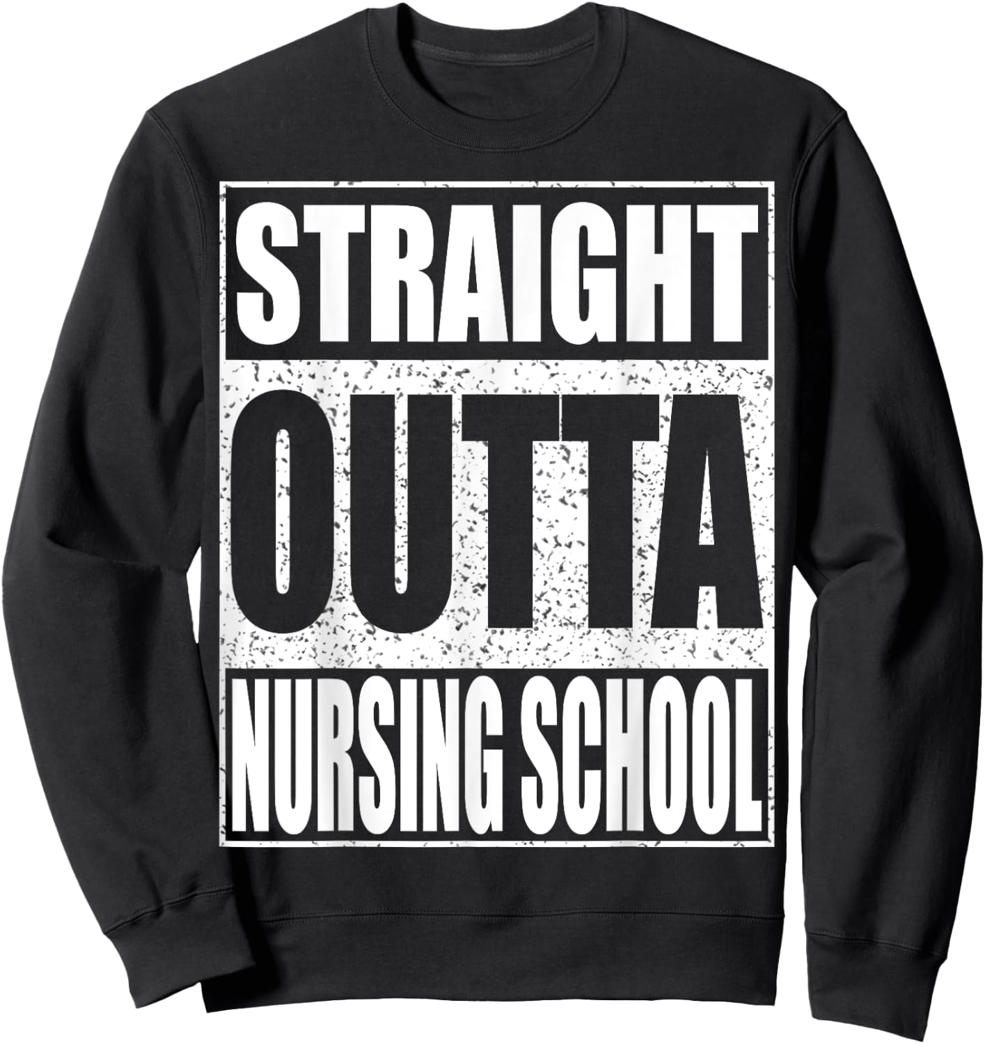 Straight Outta Nursing School Shirt Nurse Student Graduation Sweatshirt - Sweatshirt | Black
