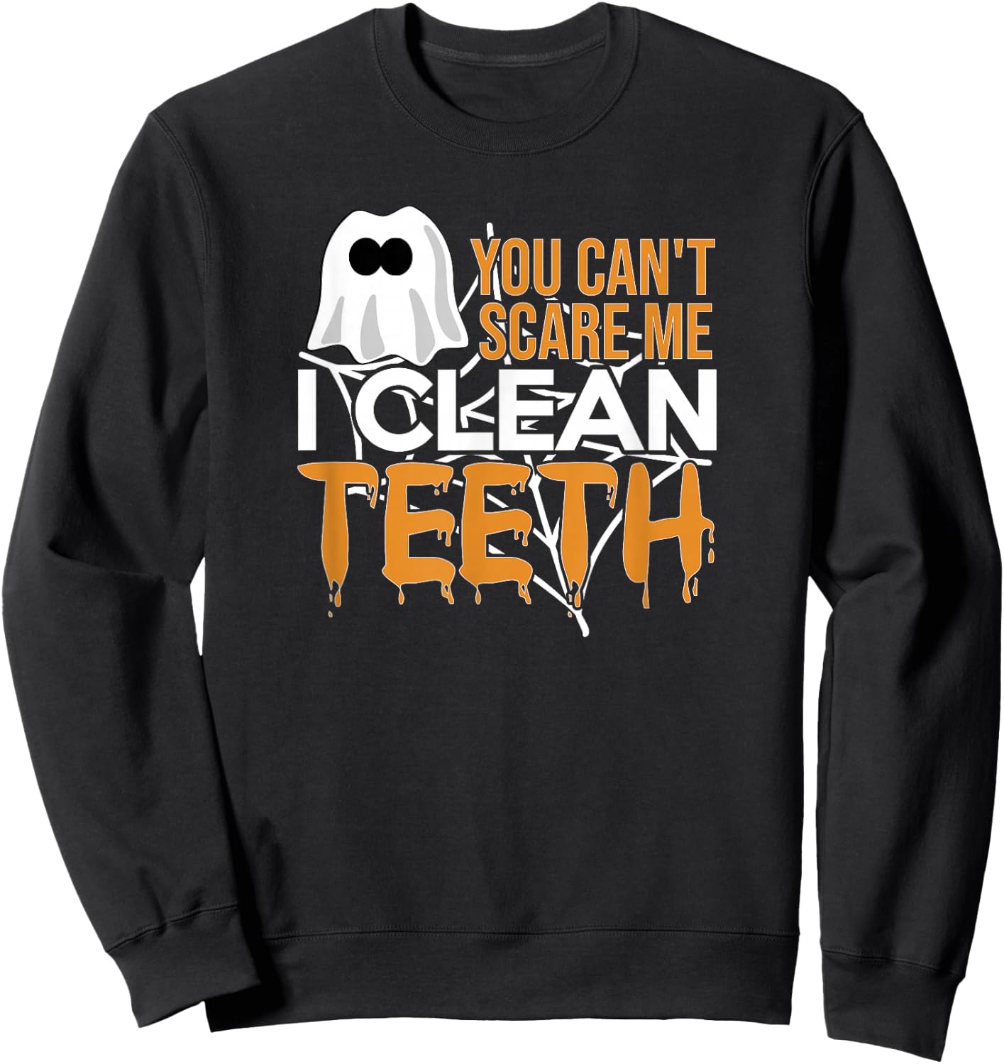 You Can't Scare Me I Clean Teeth Dental Hygienist Halloween Sweatshirt - Sweatshirt | Black