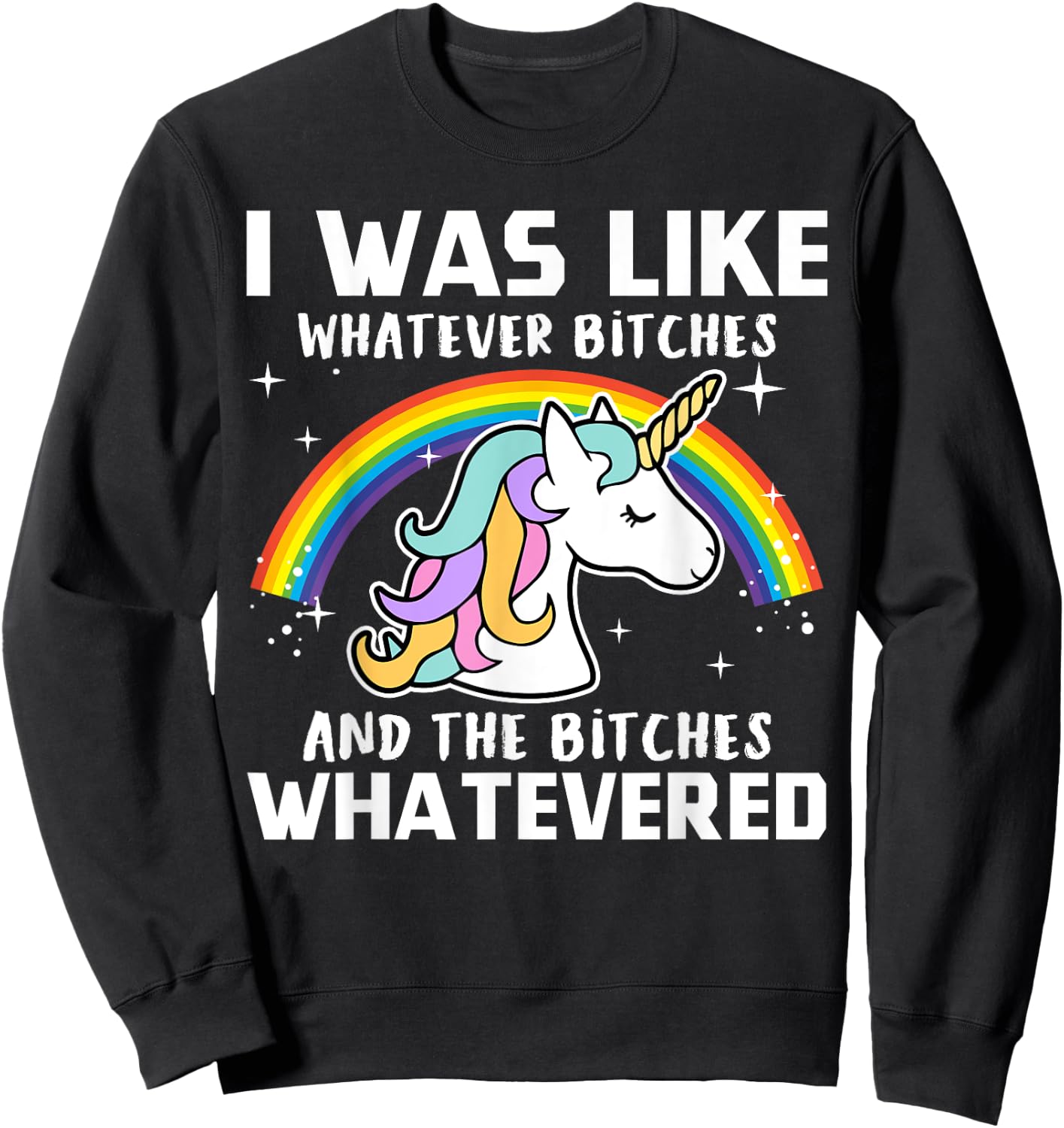 I Was Like Whatever Bitches And The Bitches Whatevered Sweatshirt - Sweatshirt | Black