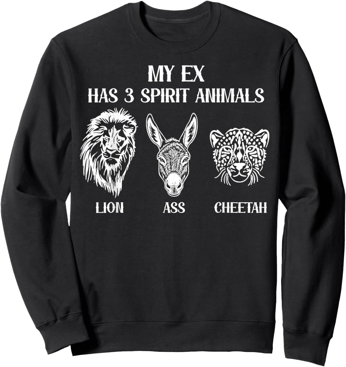 Funny My Ex Has 3 Spirit Animals Lion Ass Cheetah Humor Sweatshirt - Sweatshirt | Black