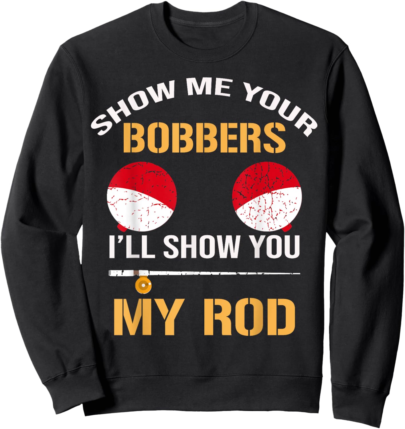 Show Me Your Bobbers I'll Show You My Rod Distressed Sweatshirt - Sweatshirt | Black
