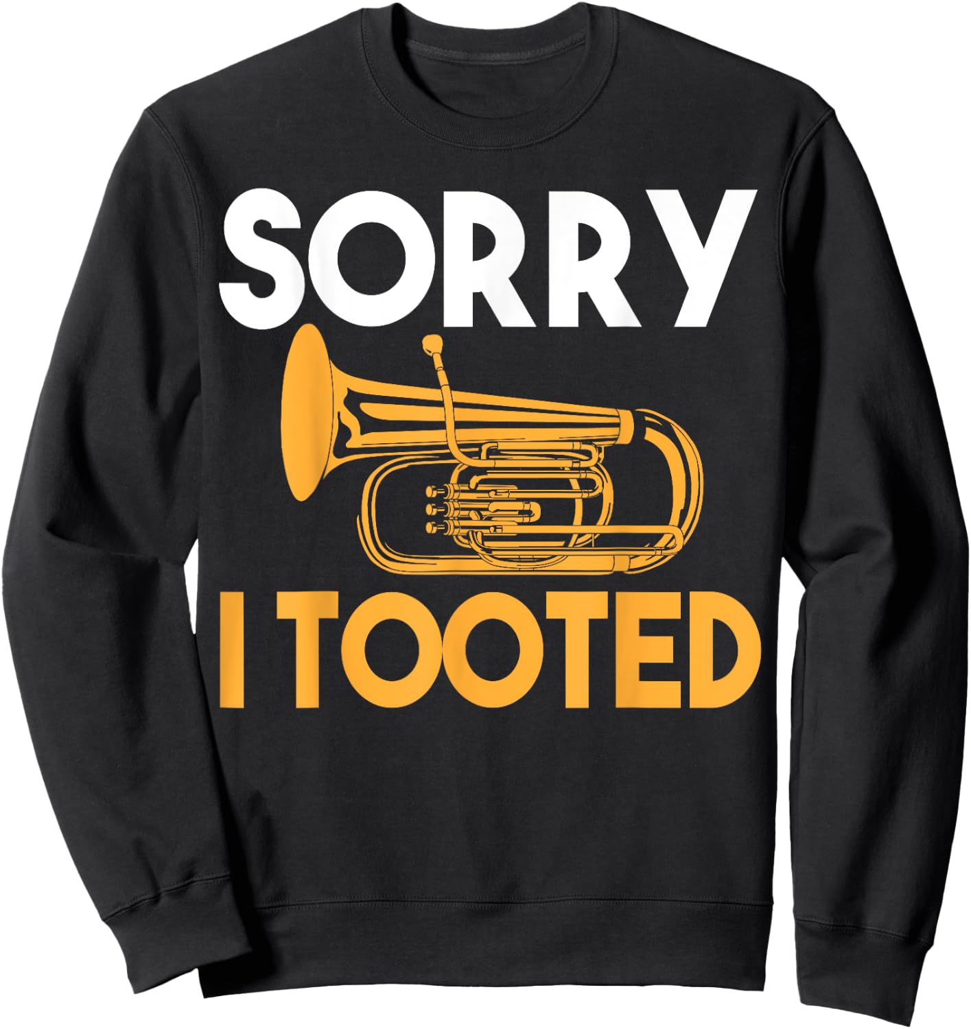Sorry I Tooted Funny Tuba Sweatshirt - Sweatshirt | Black