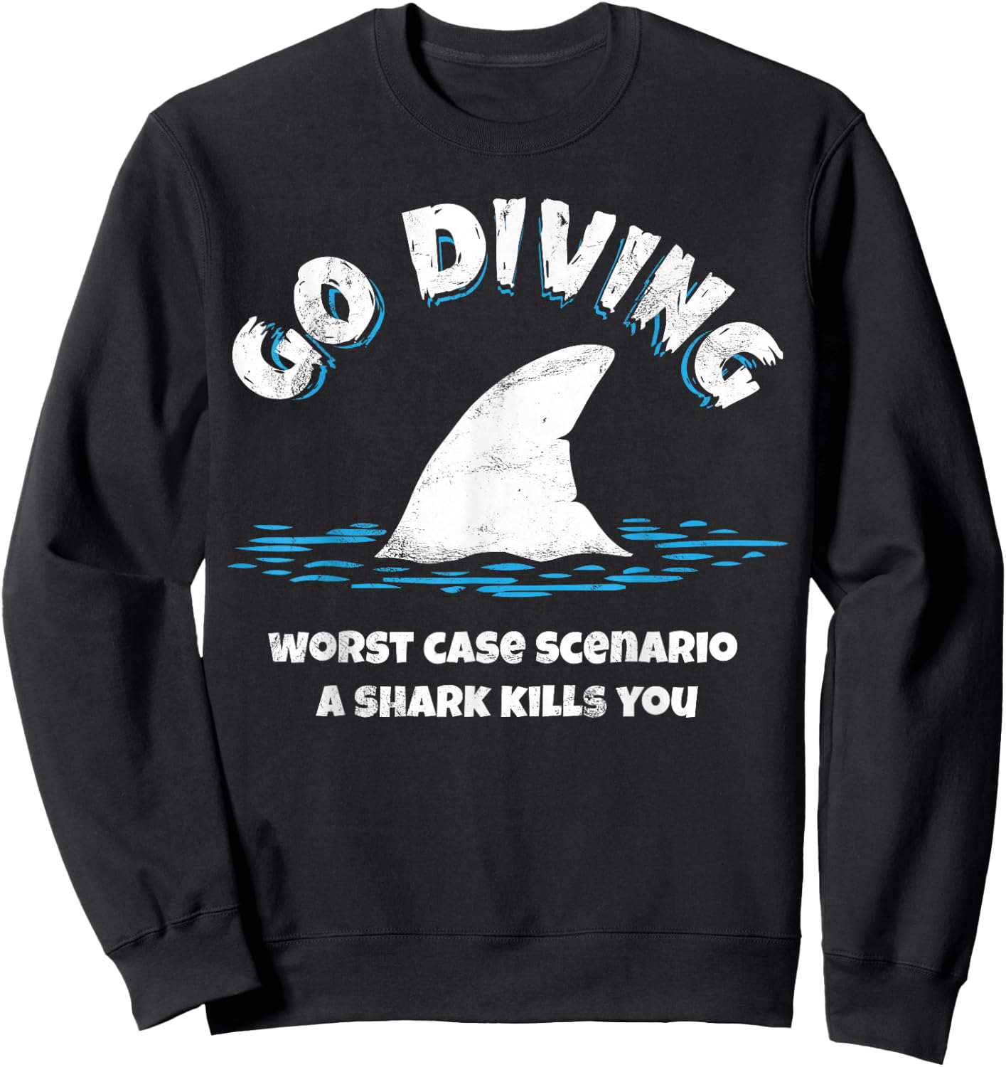 Go diving worst case scenario a shark kills you Sweatshirt - Sweatshirt | Black